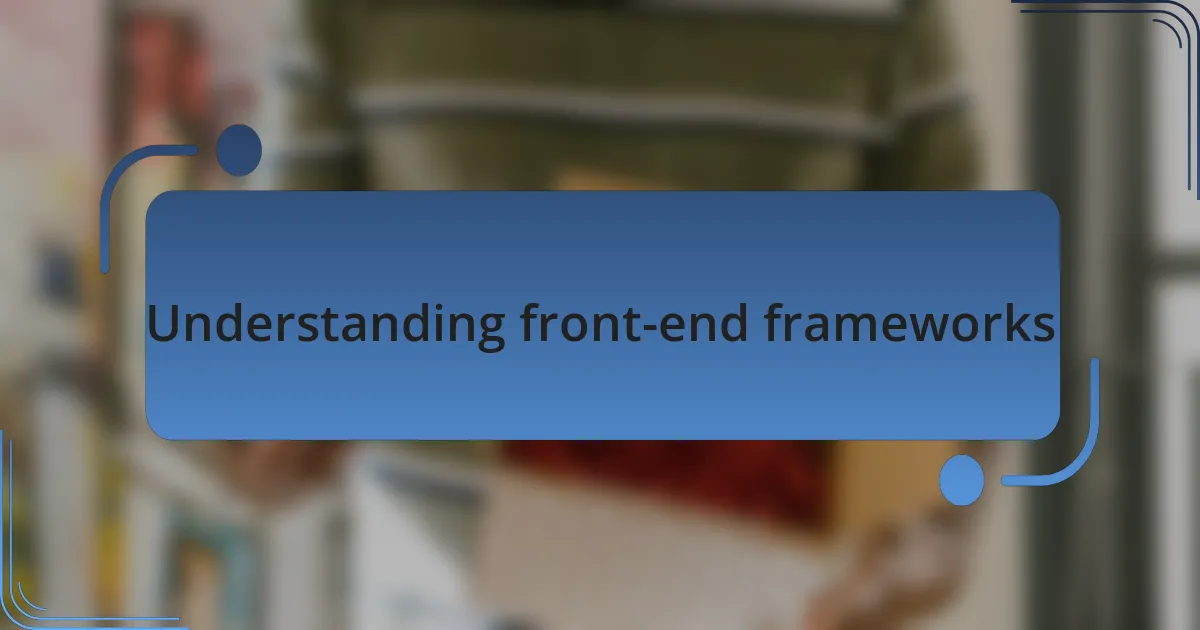 Understanding front-end frameworks