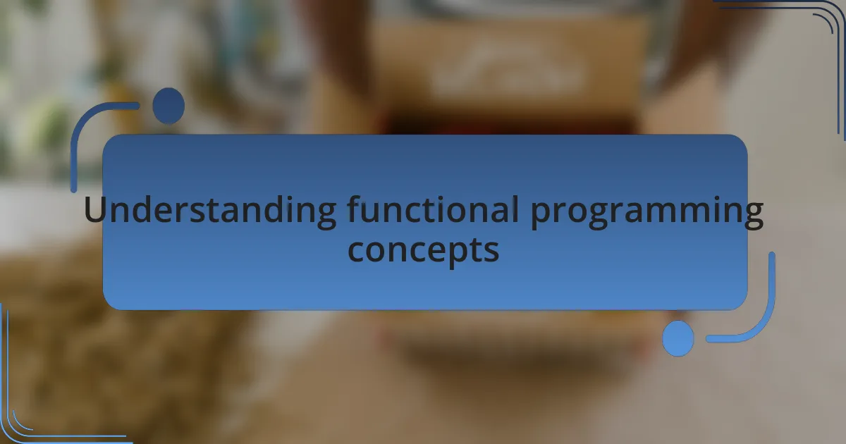Understanding functional programming concepts