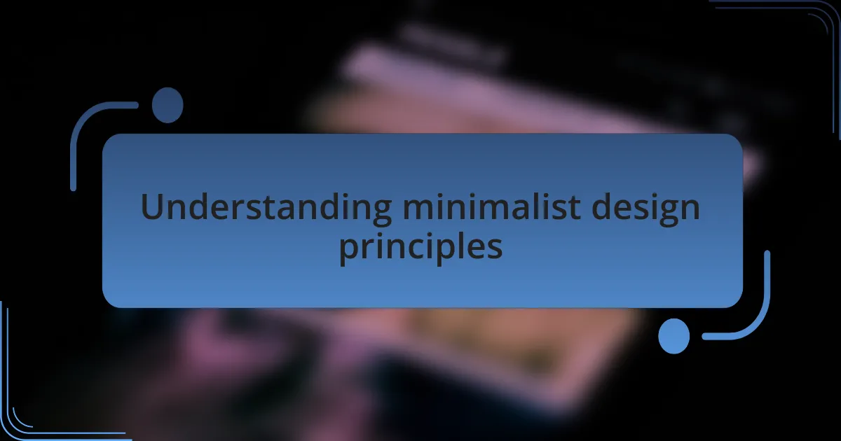 Understanding minimalist design principles