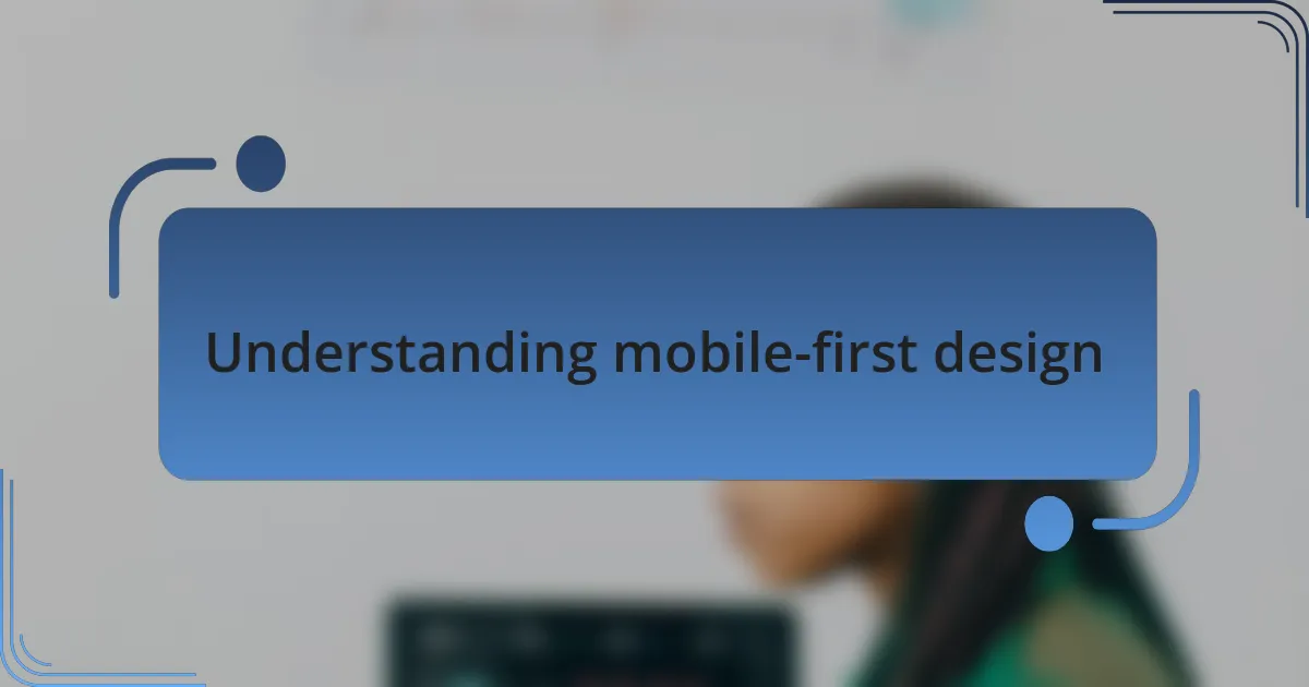 Understanding mobile-first design