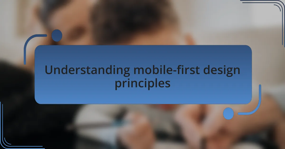 Understanding mobile-first design principles