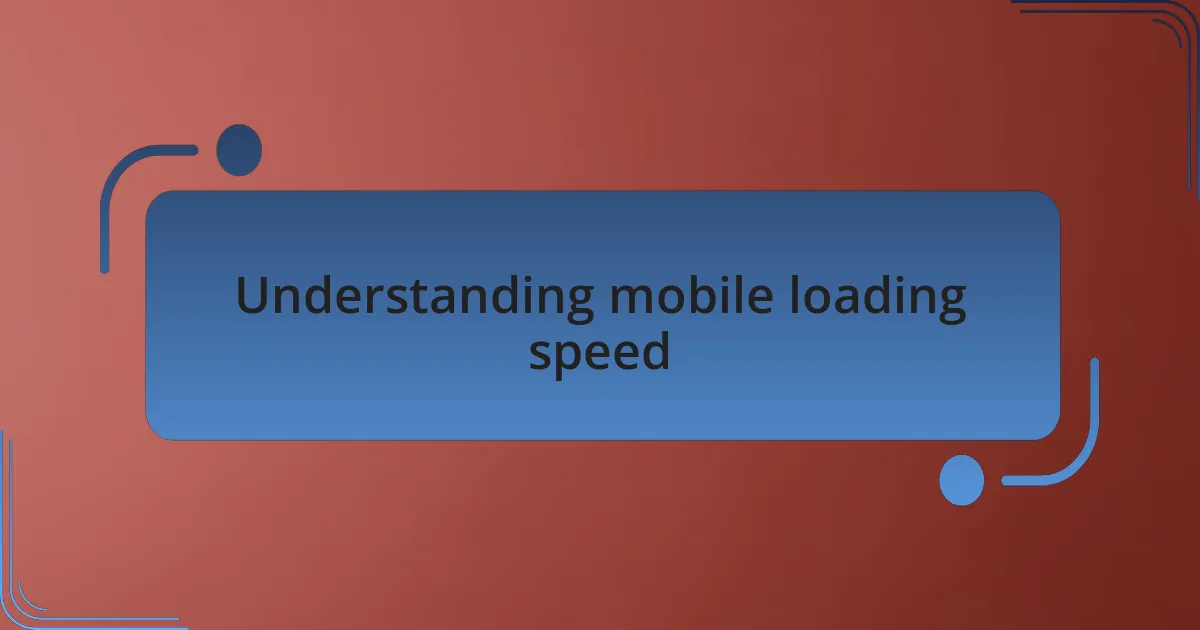 Understanding mobile loading speed
