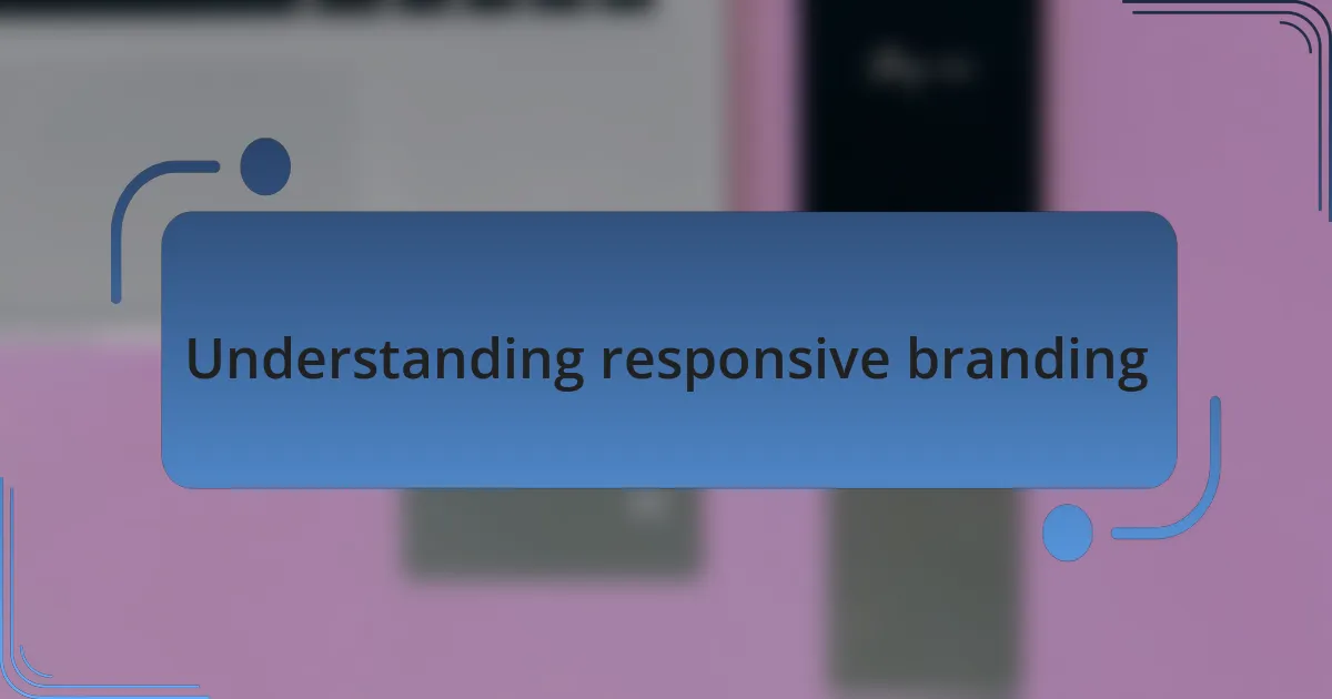 Understanding responsive branding