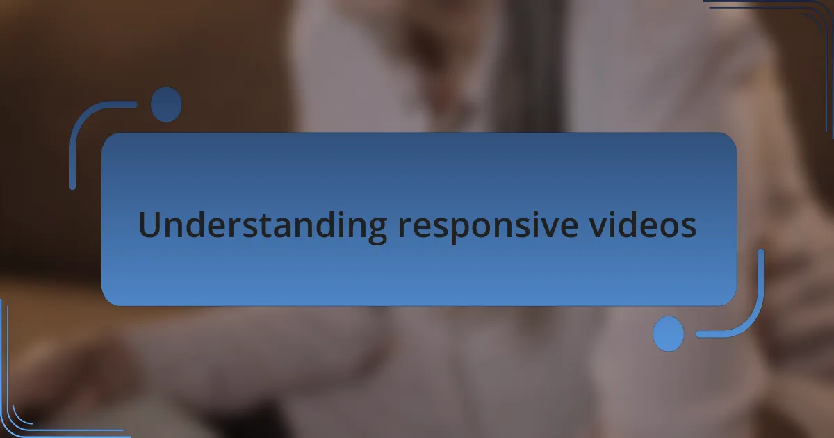 Understanding responsive videos