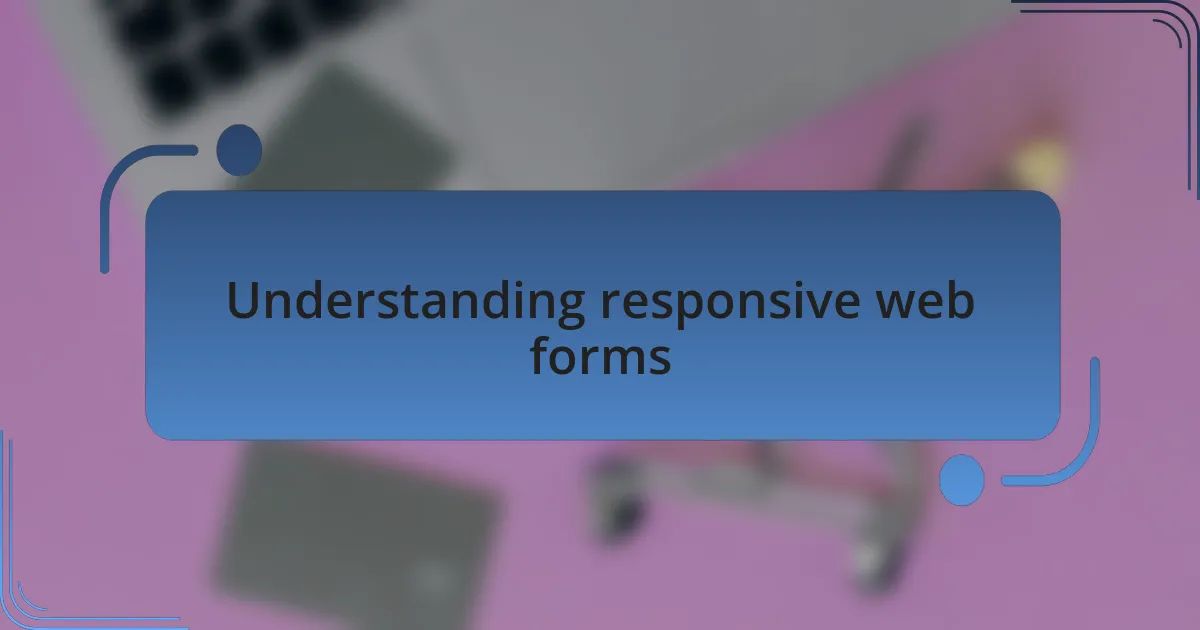 Understanding responsive web forms
