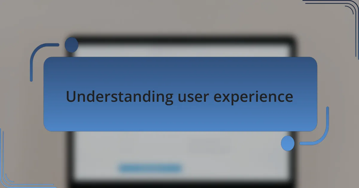 Understanding user experience