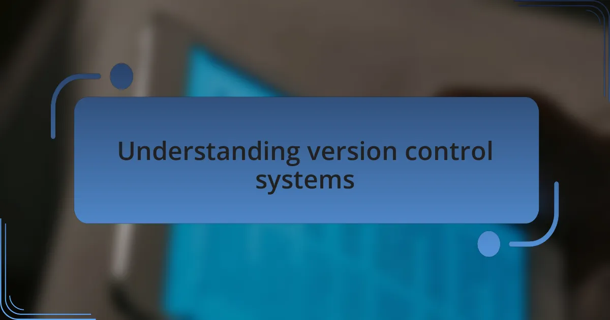 Understanding version control systems