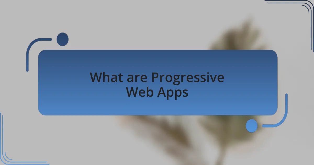 What are Progressive Web Apps