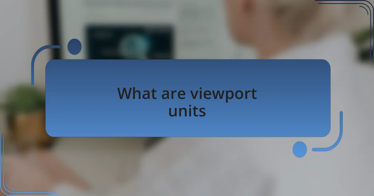 What are viewport units